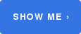 SHOW ME ›